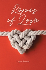 Ropes of Love -  Ligia Seman