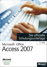 Microsoft Office Access 2007 - Die offizielle Schulungsunterlage (77-605)