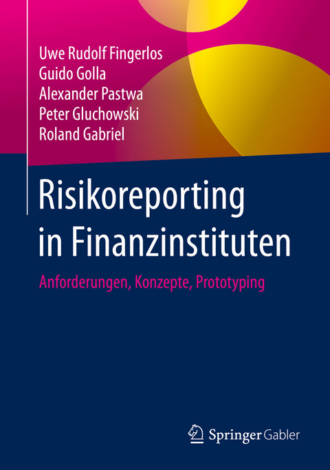 Risikoreporting in Finanzinstituten - Uwe Rudolf Fingerlos, Guido Golla, Alexander Pastwa, Peter Gluchowski, Roland Gabriel