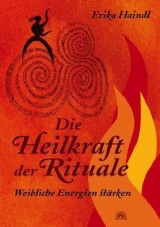 Die Heilkraft der Rituale - Erika Haindl