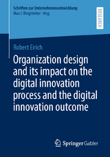 Organization design and its impact on the digital innovation process and the digital innovation outcome - Robert Eirich