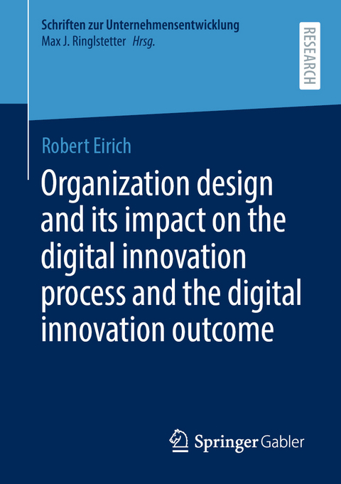 Organization design and its impact on the digital innovation process and the digital innovation outcome - Robert Eirich