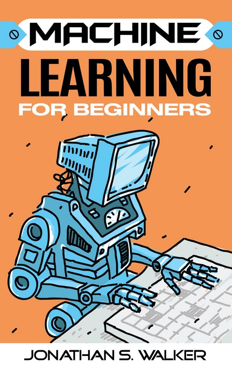 Machine Learning For Beginners - Jonathan S. Walker