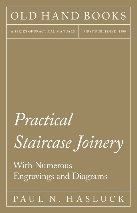 Practical Staircase Joinery - With Numerous Engravings and Diagrams - Paul N. Hasluck