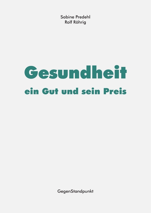 Gesundheit – ein Gut und sein Preis - Sabine Predehl, Rolf Röhrig