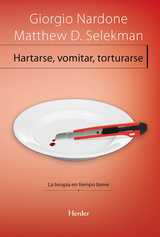 Hartarse, vomitar, torturarse - Giorgio Nardone, Matthew D. Selekman