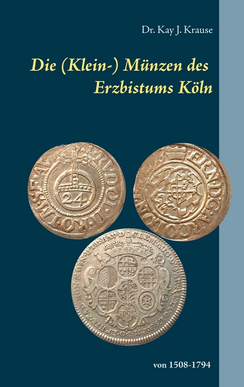Die (Klein-) Münzen des Erzbistums Köln - Kay J. Krause