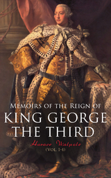 Memoirs of the Reign of King George the Third (Vol. 1-4) - Horace Walpole