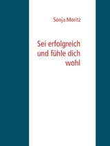 Sei erfolgreich und fühle dich wohl - Sonja Moritz