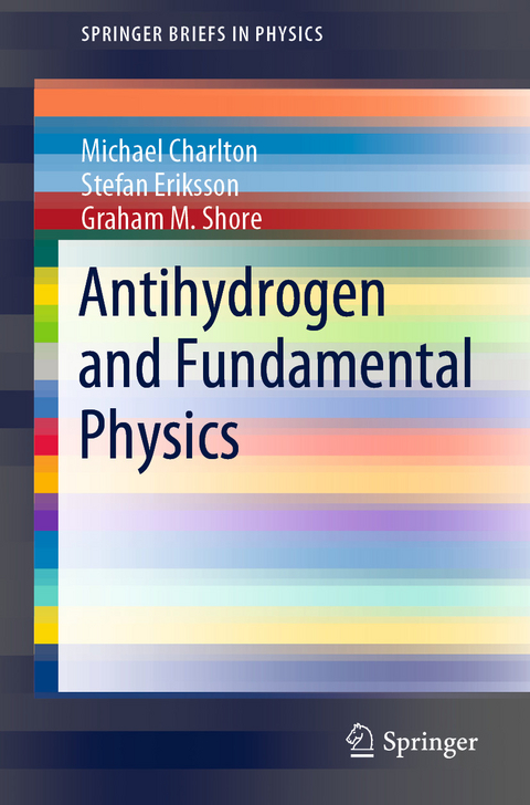 Antihydrogen and Fundamental Physics - Michael Charlton, Stefan Eriksson, Graham M. Shore