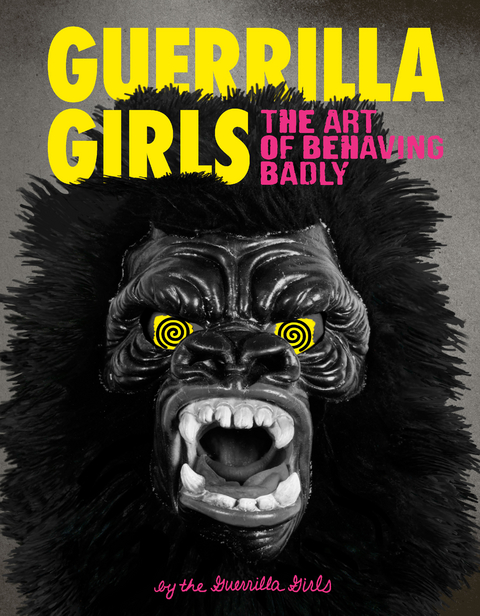 Guerrilla Girls: The Art of Behaving Badly