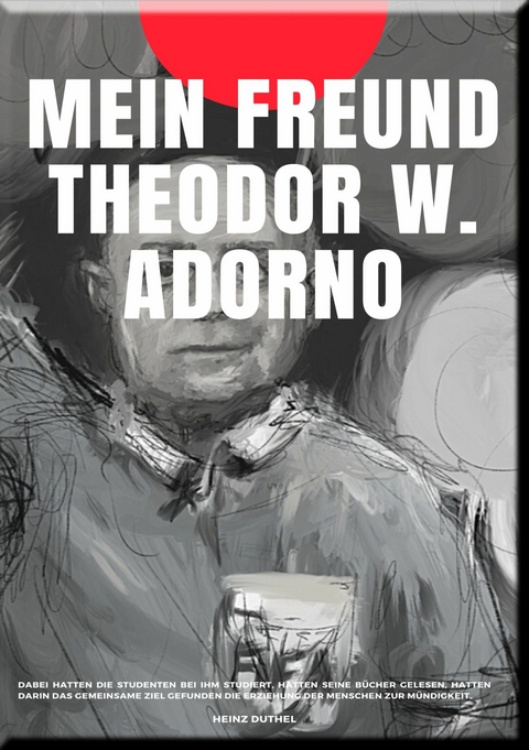 MEIN FREUND THEODOR W. ADORNO - Heinz Duthel