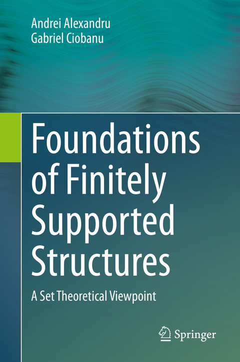 Foundations of Finitely Supported Structures - Andrei Alexandru, Gabriel Ciobanu