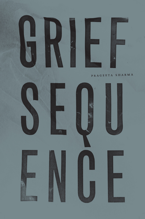Grief Sequence -  Prageeta Sharma