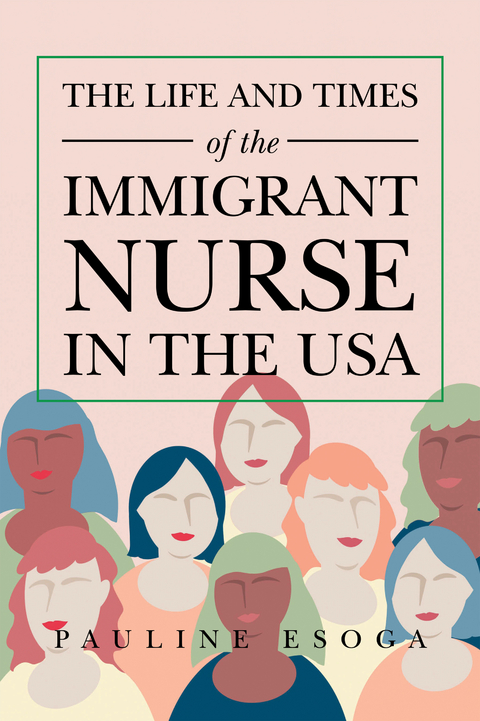 The Life and Times of the Immigrant  Nurse in the Usa - Pauline Esoga