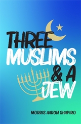 Three Muslims & A Jew -  Morris Aaron Shapiro