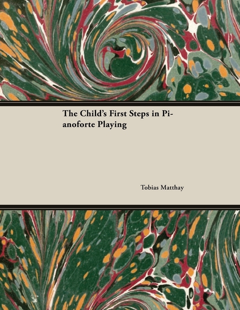 The Child's First Steps in Pianoforte Playing - Tobias Matthay