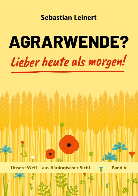 Agrarwende? Lieber heute als morgen! - Sebastian Leinert