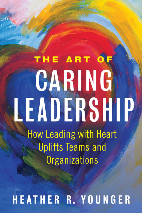 The Art of Caring Leadership - Heather R. Younger