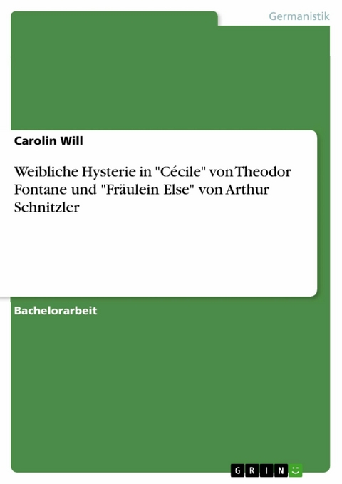 Weibliche Hysterie in "Cécile" von Theodor Fontane und "Fräulein Else" von Arthur Schnitzler - Carolin Will