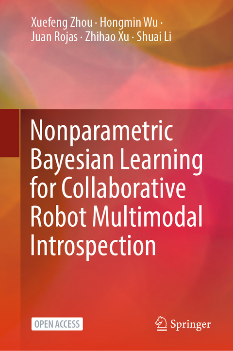 Nonparametric Bayesian Learning for Collaborative Robot Multimodal Introspection -  Shuai Li,  Juan Rojas,  Hongmin Wu,  Zhihao Xu,  Xuefeng Zhou