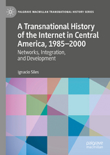 A Transnational History of the Internet in Central America, 1985–2000 - Ignacio Siles