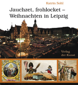 Jauchzet, frohlocket – Weihnachten in Leipzig - Katrin Sohl