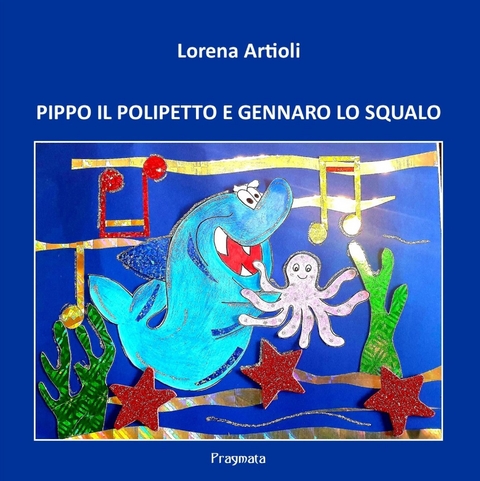 PIPPO IL POLIPETTO e GENNARO LO SQUALO - Lorena Artioli