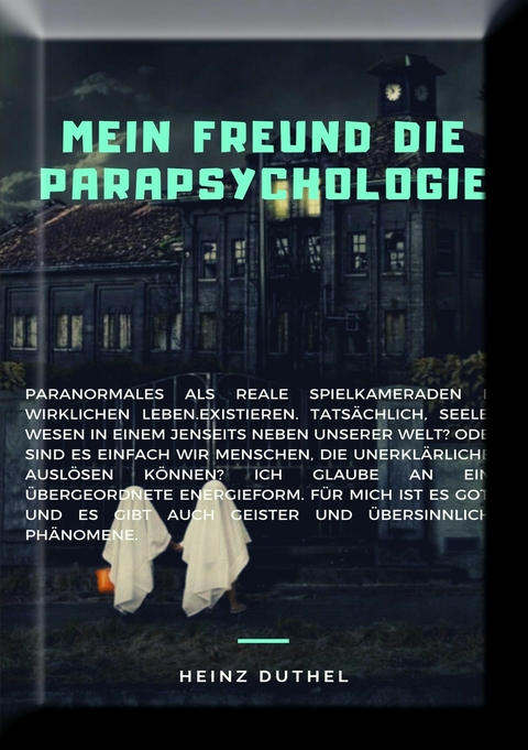 MEIN FREUND DIE PARAPSYCHOLOGIE - Heinz Duthel