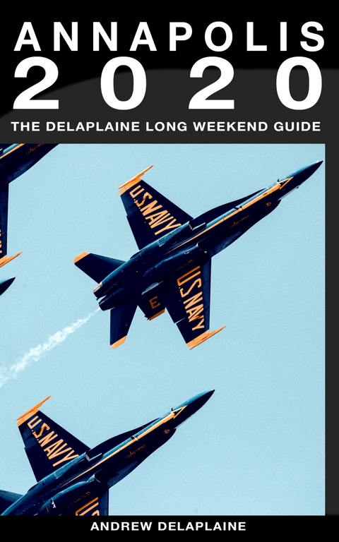 Annapolis - The Delaplaine 2020 Long Weekend Guide (Long Weekend Guides) - Andrew Delaplaine