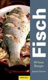 Fisch - 80 beste Rezepte - Joanna Farrow