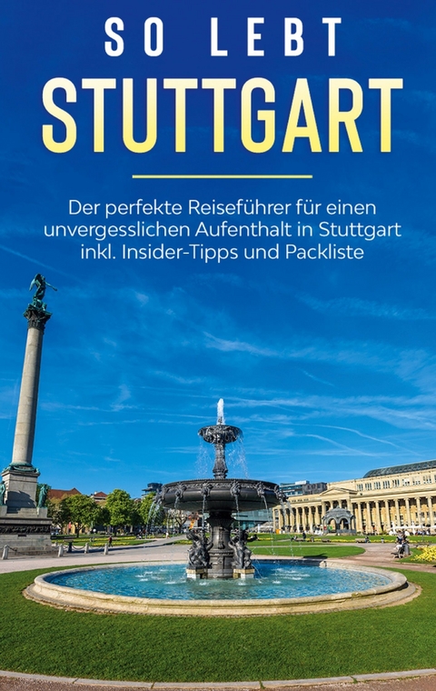 So lebt Stuttgart: Der perfekte Reiseführer für einen unvergesslichen Aufenthalt in Stuttgart inkl. Insider-Tipps und Packliste - Miriam Loerts