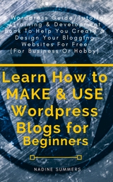 Learn How to MAKE & USE Wordpress Blogs for Beginners - Nadine Summers