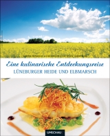 Eine kulinarische Entdeckungsreise - Lüneburger Heide und Elbmarsch - Christiane Anschlag, Heinz Anschlag