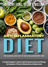 Anti Inflammatory Diet - The Science and Art of Anti Inflammatory Diet - Anthony Fung, Jason T. William