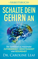 Schalte dein Gehirn an - Arbeitsbuch -  Dr. Caroline Leaf