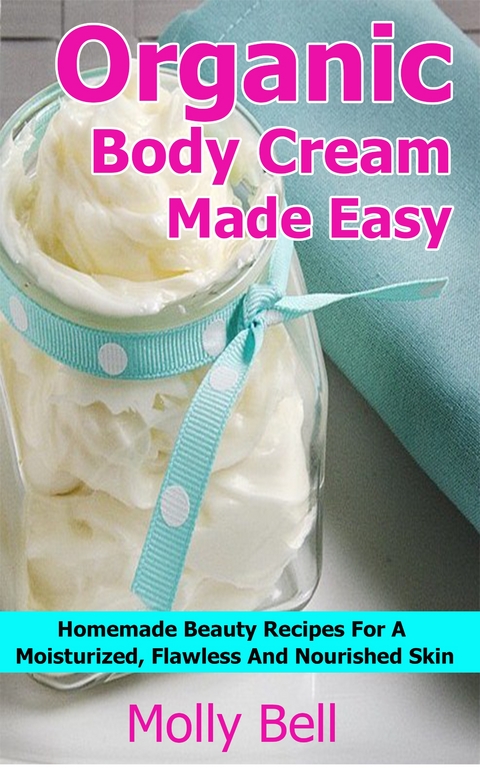 Organic Body Cream Made Easy - Molly Bell