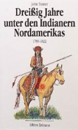 Dreißig Jahre unter den Indianern Nordamerikas - Tanner, John; Pleticha, Heinrich