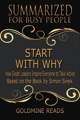 Summarized for Busy People - Start with Why - Goldmine Reads