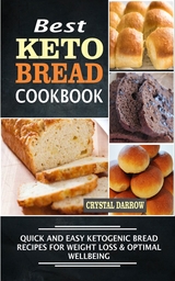 Best Keto Bread Quick And Easy Ketogenic Bread Recipes For Weight Loss & Optimal Wellbeing - Crystal Darrow