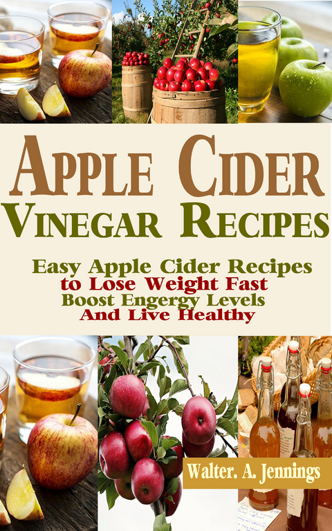 Apple Cider Vinegar Recipes - Walter .A. Jennings