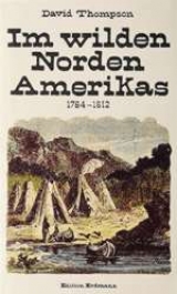 Im wilden Norden Amerikas 1784-1812 - Thompson, David