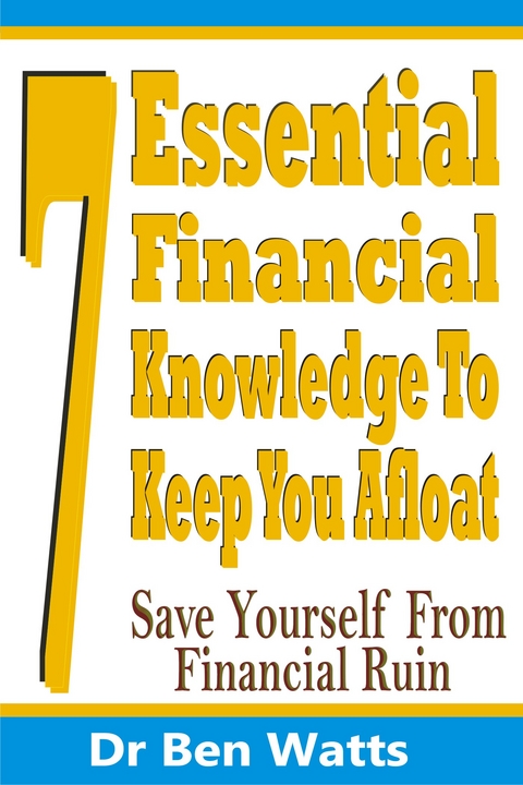 7 Essential Financial Knowledge To Keep You Afloat - Dr Ben Watts