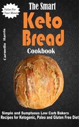 The Smart Keto Bread Cookbook - Carmella Harris
