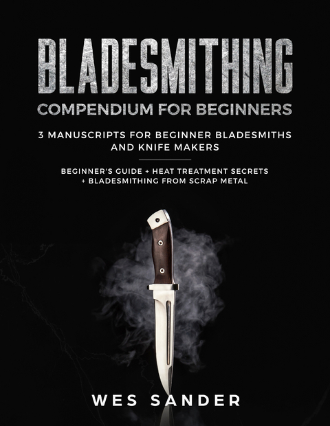 Bladesmithing Compendium for Beginners - Wes Sander