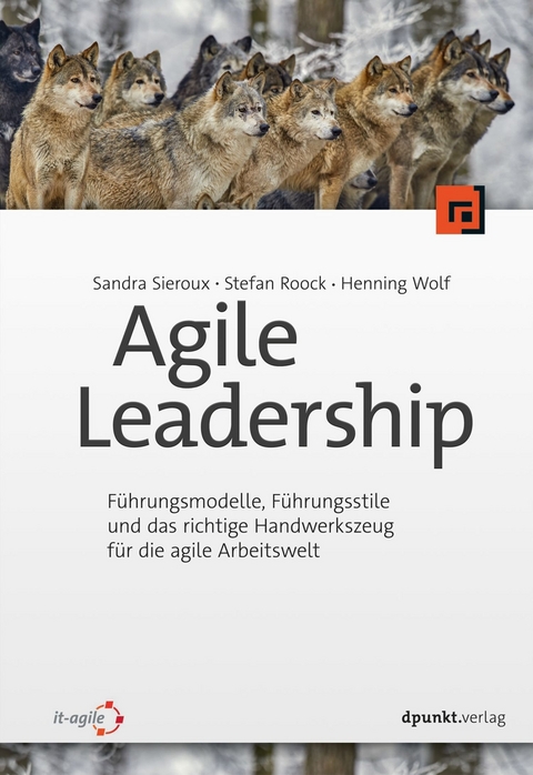 Agile Leadership -  Sandra Sieroux,  Stefan Roock,  Henning Wolf