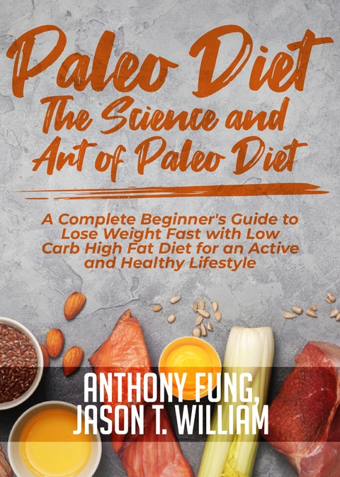 Paleo Diet - The Science and Art of Paleo Diet - Anthony Fung, Jason T. William