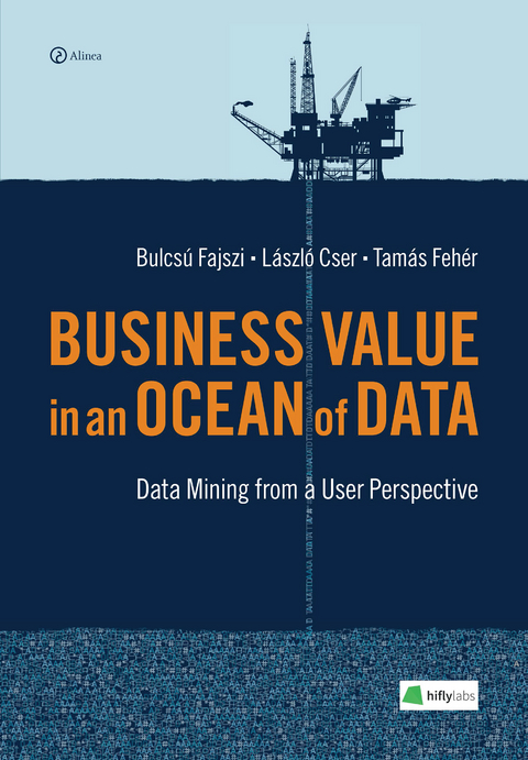 Business Value in an Ocean of Data - Bulcsú Fajszi, László Cser, Tamás Fehér