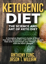 Ketogenic Diet - The Science and Art of Keto Diet - Anthony Fung, Jason T. William