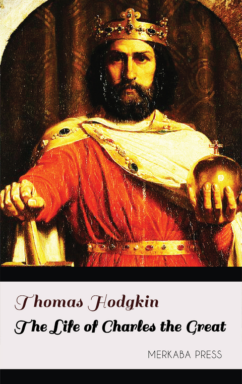 The Life of Charles the Great - Thomas Hodgkin